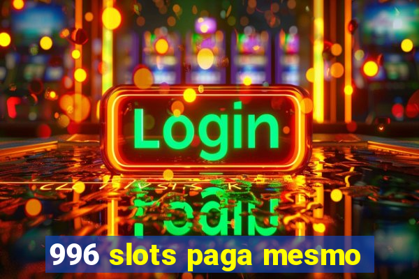 996 slots paga mesmo